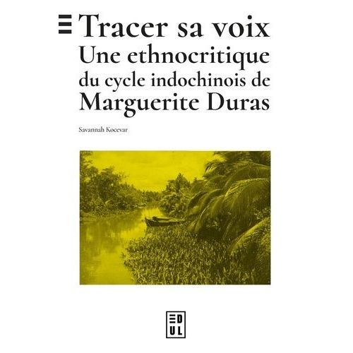Tracer Sa Voix - Une Ethnocritique Du Cycle Indochinois De Marguerite Duras    Format Beau livre 