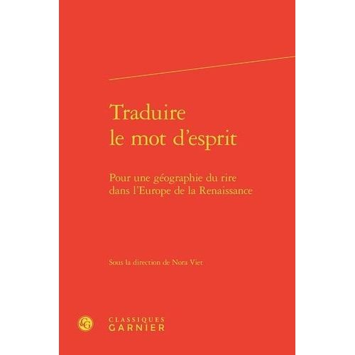 Traduire Le Mot D'esprit - Pour Une Gographie Du Rire Dans L'europe De La Renaissance    Format Beau livre 