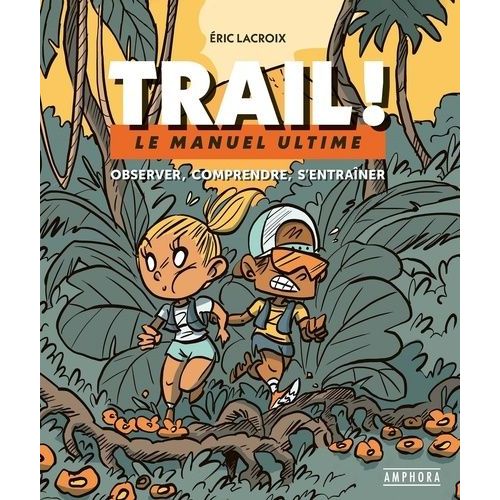 Trail ! - Le Manuel Ultime : Observer, Comprendre, S'entraner    Format Beau livre 