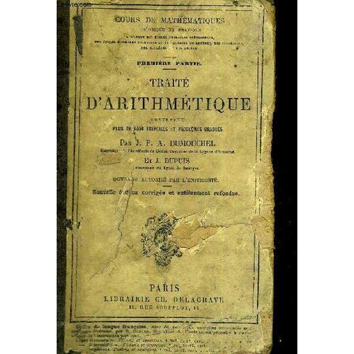 Traite D Arithmetique Contenant Plus De 1500 Exercices Et Problemes Gradues - Cours De Mathematiques - 1ere Partie - 19eme Edition   de J.F.A DUMOUCHEL - DUPUIS J 