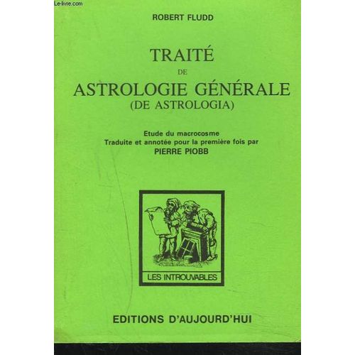 Traite D'astrologie Generale (De Astrologia). Etude Du Macrocosme. Annote Et Traduite Pour La Premire Fois Par Pierre Piobb.   de ROBERT FLUDD  Format Broch 