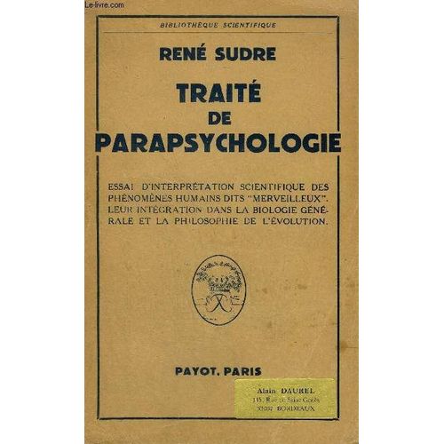 Traite De Parapsychologie - Essai D'interpretation Scientifique Des Phenomenes Humains Dits Merveilleux Leur Integration Dans La Biologie Generale Et La Philosophie De L'evolution - ...   de ren sudre  Format Broch 