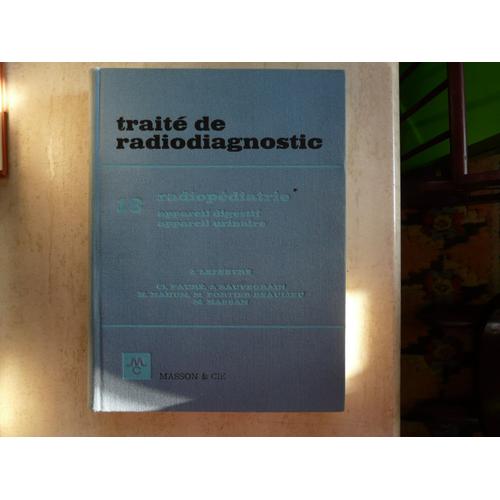 Trait De Radiodiagnostic 18 Radiopdiatrie(App.Digestif Et Urinaire).   de J.LEFEVRE  Format Livre-tissu 