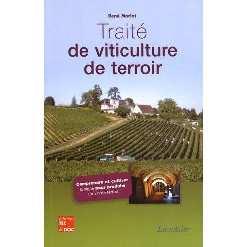 Trait De Viticulture De Terroir - Comprendre Et Cultiver La Vigne Pour Produire Un Vin De Terroir   de ren morlat  Format Beau livre 