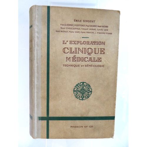 Traite Elementaire D'exploration Clinique Medicale (Technique Et Smiologie)   de Emile SERGENT Professeur  la Facult de Mdecine de Paris, Membre de l'Acadmie de Mdecine