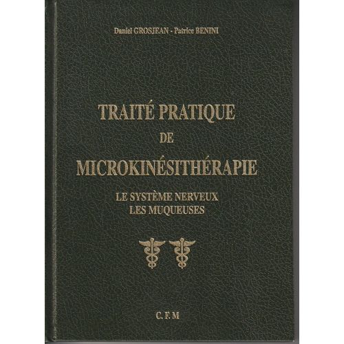 Trait Pratique De Microkinsithrapie - Le Systme Nerveux - Les Muqueuses - Daniel Grosjean Et Patrice Benini   