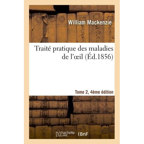 Trait Pratique Des Maladies De L'oeil, Tome 2, 4e dition   de Mackenzie William  Format Beau livre 