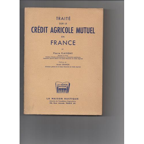 Trait Sur Le Crdit Agricole Mutuel En France - Milieu Agricole Et Crdit, Fonctions, Caractres Et Structure, Lgislation Et Rgime Fiscal, Oprations Et Ressources - La Maison Rustique 1955   de pierre flavigny - prface de andr cramois directeur gnral de la caisse nationale de crdit agricole