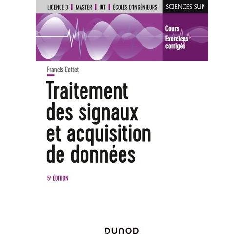 Traitement Des Signaux Et Acquisition De Donnes - Cours Et Exercices Corrigs   de Cottet Francis  Format Beau livre 