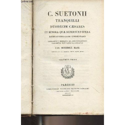 Tranquilli Duodecim Caesares Et Minora Quae Supersunt Opera - Baumgartenii-Crusii Commentario - Excursibus Ernestii Et Annotationibus Variorum Novisque Illustravit - Car. Benedict. Hase - Volumen(...)   de Suetonni C. 