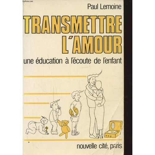 Transmettre L Amour Une Education A L Ecoute De L Enfant   de PAUL LEMOINE  Format Broch 