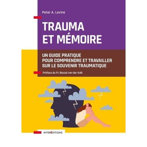 Trauma Et Mmoire - Un Guide Pratique Pour Comprendre Et Travailler Sur Le Souvenir Traumatique   de Levine Peter A.  Format Beau livre 