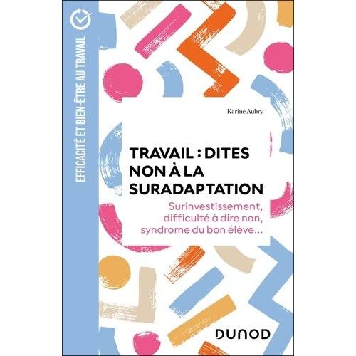 Travail : Dites Non  La Suradaptation - Surinvestissement, Difficult  Dire Non, Syndrome Du Bon lve    Format Beau livre 