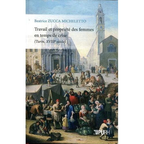 Travail Et Proprit De Femmes En Temps De Crise (Turin, Xviiie Sicle)  