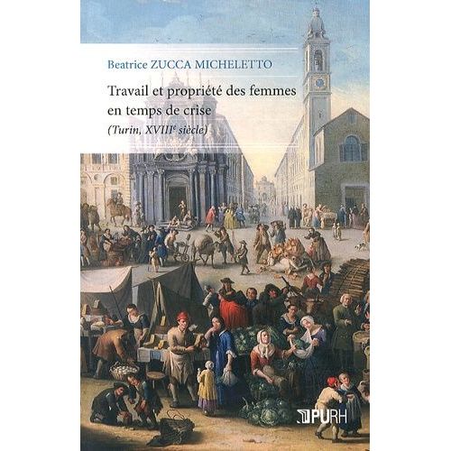 Travail Et Proprit Des Femmes En Temps De Crise (Turin, Xviiie Sicle)    Format Beau livre 