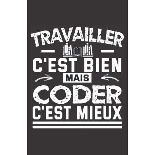 Travailler C'est Bien Mais Coder C'est Mieux: Carnet De Notes Humoristique | Notebook  La Couverture Drle | Cadeau Original Et Pratique   de zedupi  Format Broch 