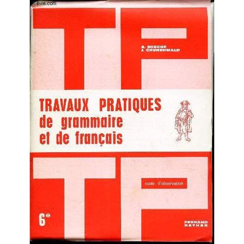 Travaux Pratiques De Grammaire Et De Francais / Cycle D'observation / Classe De 6.   de SOUCHE A. GRUNENWALD J.