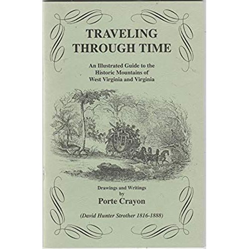 Traveling Through Time: An Illustrated Guide To The Historic Mountains Of West Virginia And Virginia   de Strother, David Hunter  Format Broch 