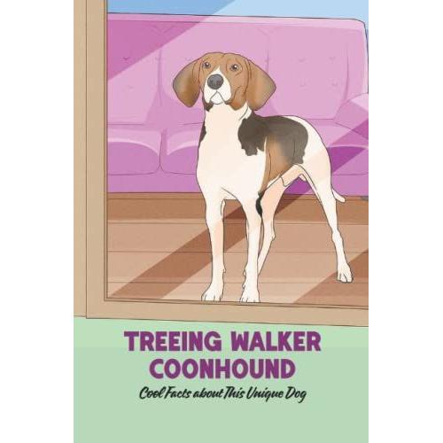Treeing Walker Coonhound: Cool Facts About This Unique Dog: Raising Treeing Walker Coonhound Dog   de TONYA, Mr WATSON  Format Broch 