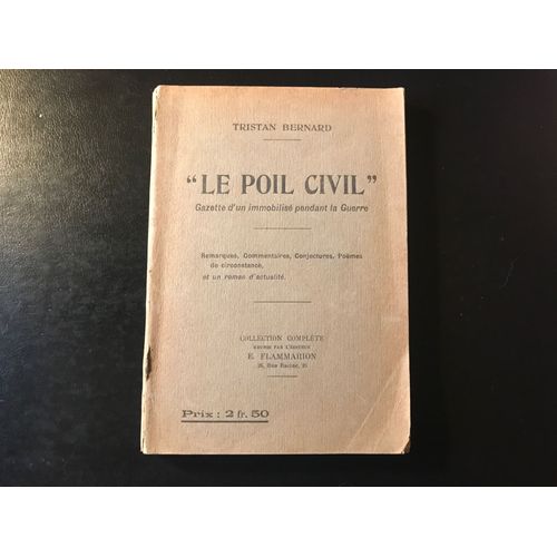 Tristan Bernard -   Le Poil Civil  - Gazette D Un Immobilis Pendant La Guerre - Collection Complte (15 Numros) Runies Par L diteur, E. Flammarion (1915)   