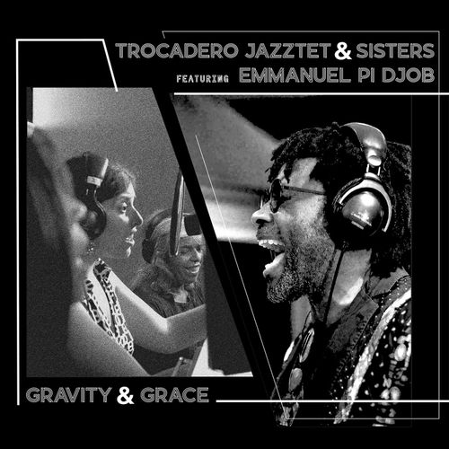 Trocadero Jazztet & Sisters & Emmanuel Pi Djob - Gravity & Grace - 