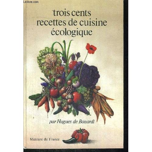 Trois Cents Recettes De Cuisine Ecologique   de DE BONARDI HUGUES