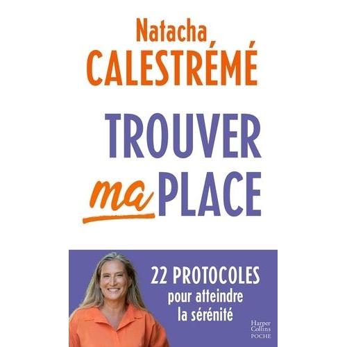 Trouver Ma Place - 22 Protocoles Pour Atteindre La Srnit   de Calestrm Natacha  Format Poche 