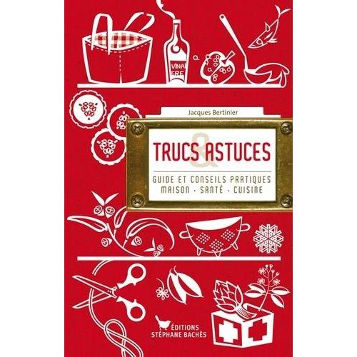 Trucs Et Astuces - Guide Et Conseils Pratiques Maison-Cuisine-Sant    Format Beau livre 