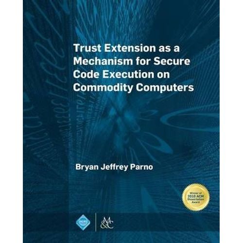 Trust Extension As A Mechanism For Secure Code Execution On Commodity Computers    Format Broch 
