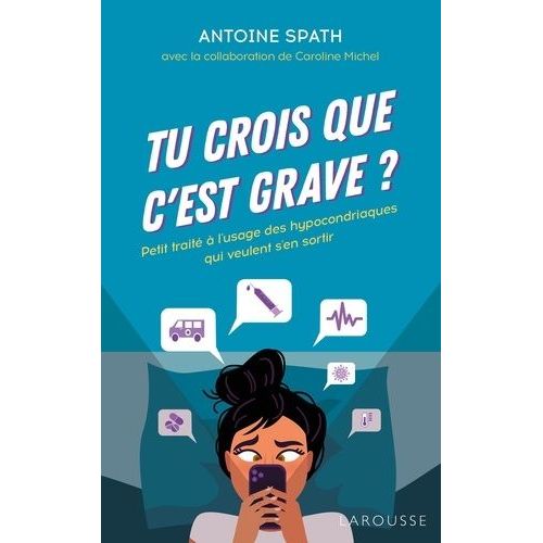 Tu Crois Que C'est Grave ? - Petit Trait  L'usage Des Hypocondriaques Qui Veulent S'en Sortir    Format Beau livre 