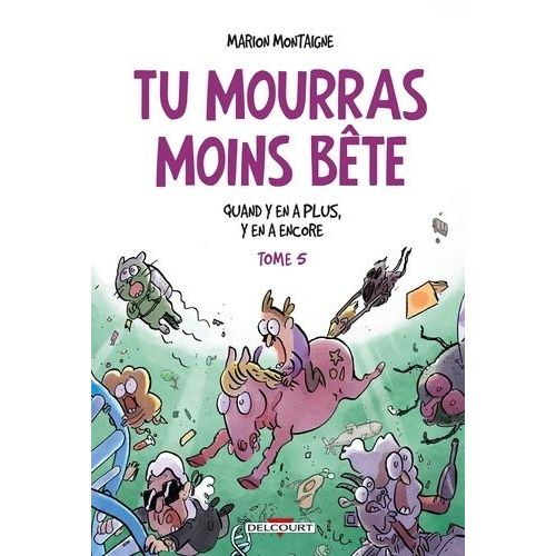 Tu Mourras Moins Bte - Tome 5 - Quand Y En A Plus, Y En A Encore   de Montaigne Marion  Format Album 