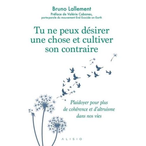 Tu Ne Peux Dsirer Une Chose Et Cultiver Son Contraire   de Bruno Lallement