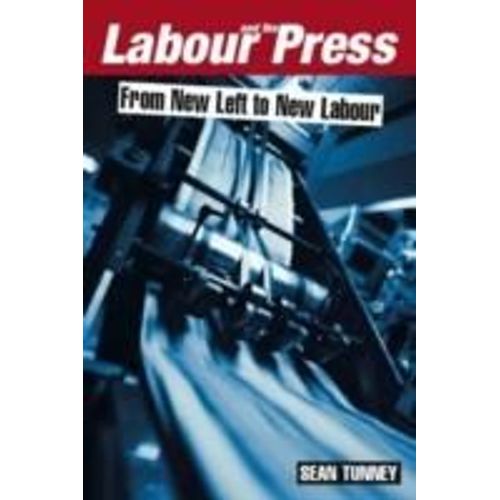 Labour And The Press, 1972-2005   de Sean Tunney  Format Broch 