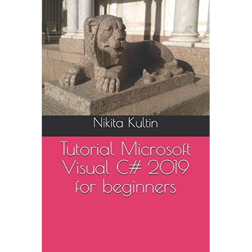 Tutorial Microsoft Visual C# 2019 For Beginners   de Kultin, Nikita  Format Broch 