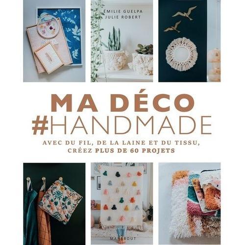 Ma Dco #Handmade - Avec Du Fil, De La Laine Et Du Tissu, Crez Plus De 60 Projets   de Guelpa Emilie  Format Beau livre 
