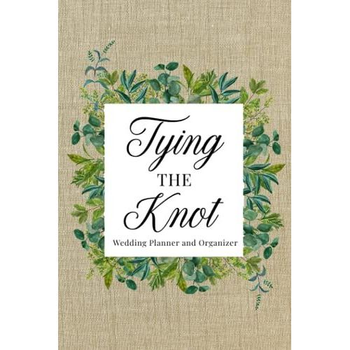 Tying The Knot: Wedding Planner Book And Organizer For The Bride - Create A Detailed Plan For Your Wedding From Beginning Ideas, To Budget, Guest, ... More - Leaves Design With Faux Cloth Cover   de Slater, Eleanor L.  Format Broch 