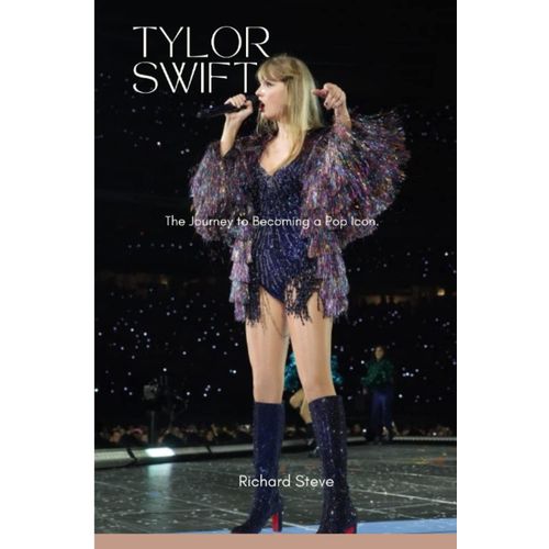 Tylor Swift.: The Journey To Becoming A Pop Icon.   de Steve, Richard  Format Broch 