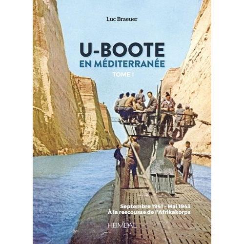 U-Boote En Mditerrane - Tome1, Septembre 1941- Mai 1943,  La Rescousse De L'afrikakorps   de Braeuer Luc  Format Beau livre 