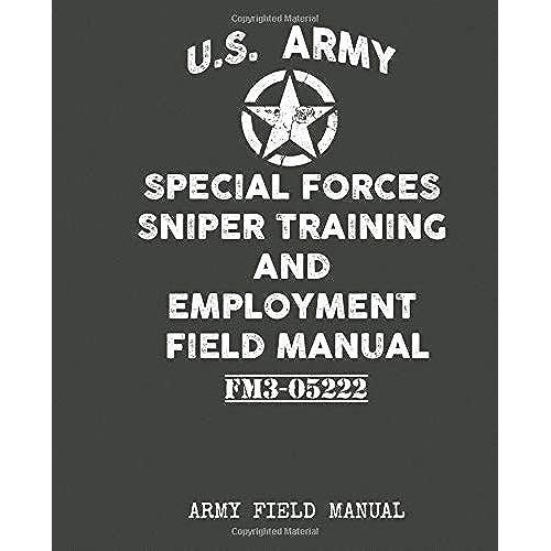 U.S. Army - Special Forces Sniper Training And Employment Field Manual: Contains Full U.S Sniper Training Program Techniques, Procedures Survival & Emergency Preparedness   de Field Manuals, Army  Format Broch 
