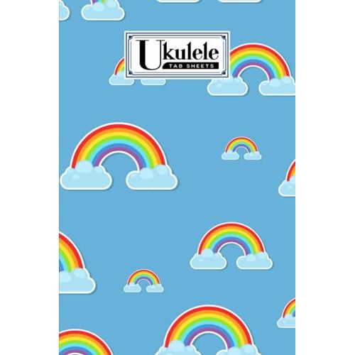 Ukulele Tab Sheets: Premium Rainbows Sky Cover | Ukulele Chord Diagrams / Blank Ukulele Tablature Notebook | 120 Pages | Size 6