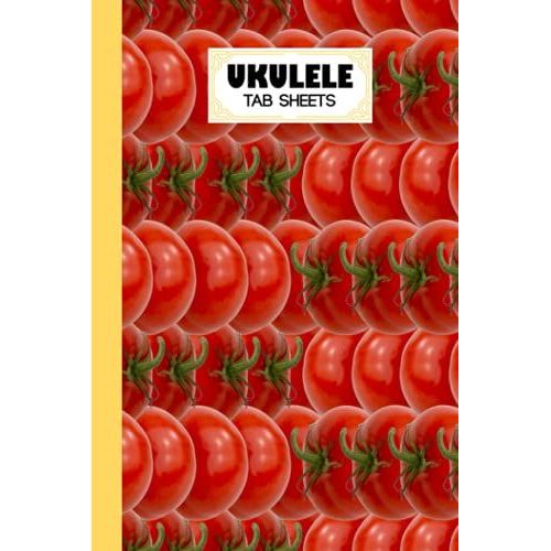 Ukulele Tab Sheets: Tomato Ukulele Tab Sheets, Ukulele Chord Diagrams / Blank Ukulele Tablature Notebook, 120 Pages, Size 6