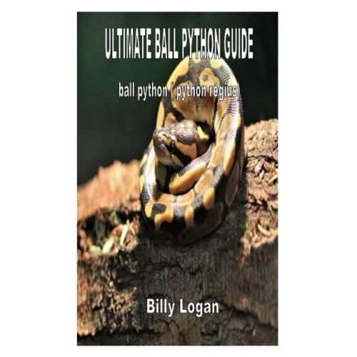 Ultimate Ball Python Guide: Ball Python ( Python Regius).   de Logan, Billy  Format Broch 