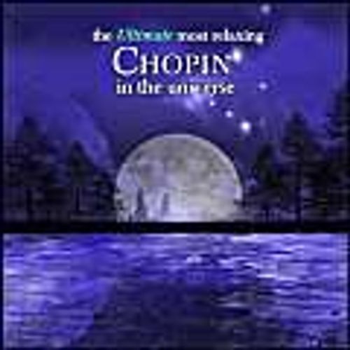 Ultimate Most Relaxing Chopin In The Universe - Ultimate Most Relaxing Chopin In The Universe