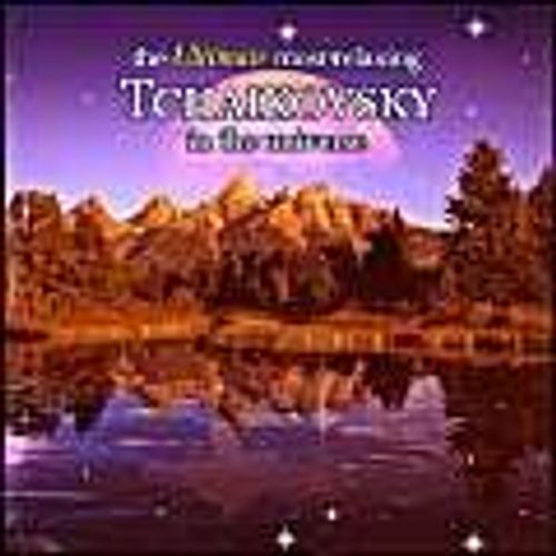 Ultimate Most Relaxing Tchaikovsky In The Universe - Ultimate Most Relaxing Tchaikovsky In The Universe