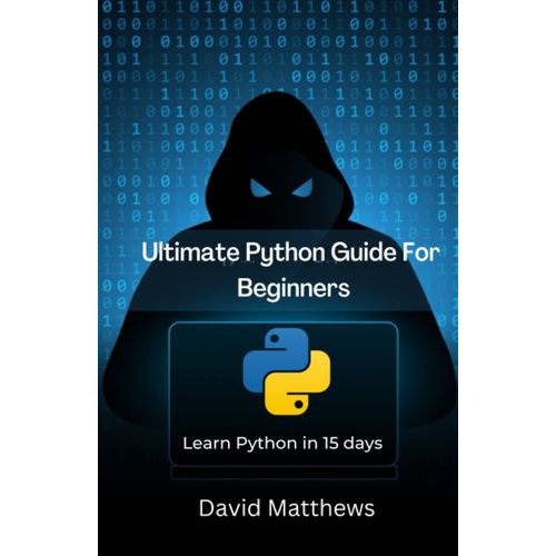 Ultimate Python Guide For Beginners: Learn Python In 15 Days   de MATTHEWS, DAVID  Format Broch 