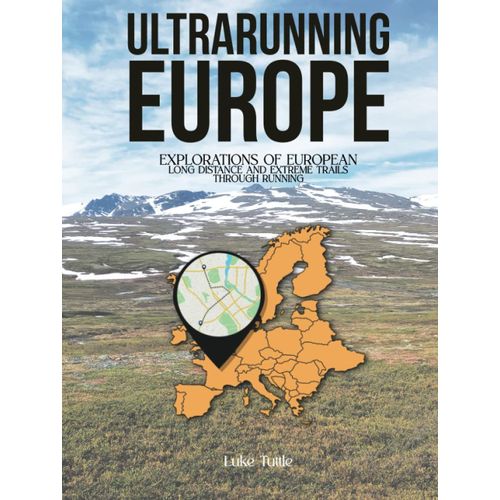 Ultrarunning Europe: Explorations Of European Long Distance And Extreme Trails Through Running   de Tuttle, Luke  Format Broch 
