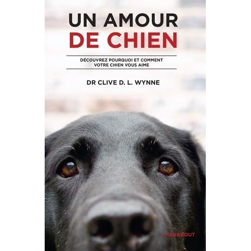 Un Amour De Chien - Dcouvrez Pourquoi Et Comment Votre Chien Vous Aime   de Wynne Clive  Format Beau livre 