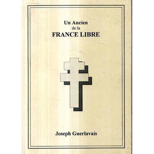 Un Ancien De La France Libre Joseph Guerlavais (Pleurtuit)   de joseph guerlavais 