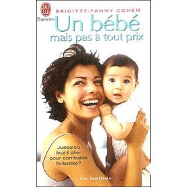 Un Bebe Mais Pas A Tout Prix Les Dessous De La Medecine De Reproduction Rakuten