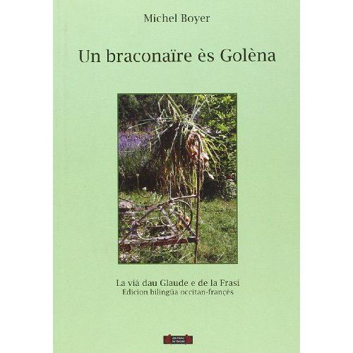 Un Braconare s Golna, Michel Boyer, La Via Dau Glaude E De La Frasi, dition Bilingua Occitan-Frans, diticions Dau Roure, 2010   